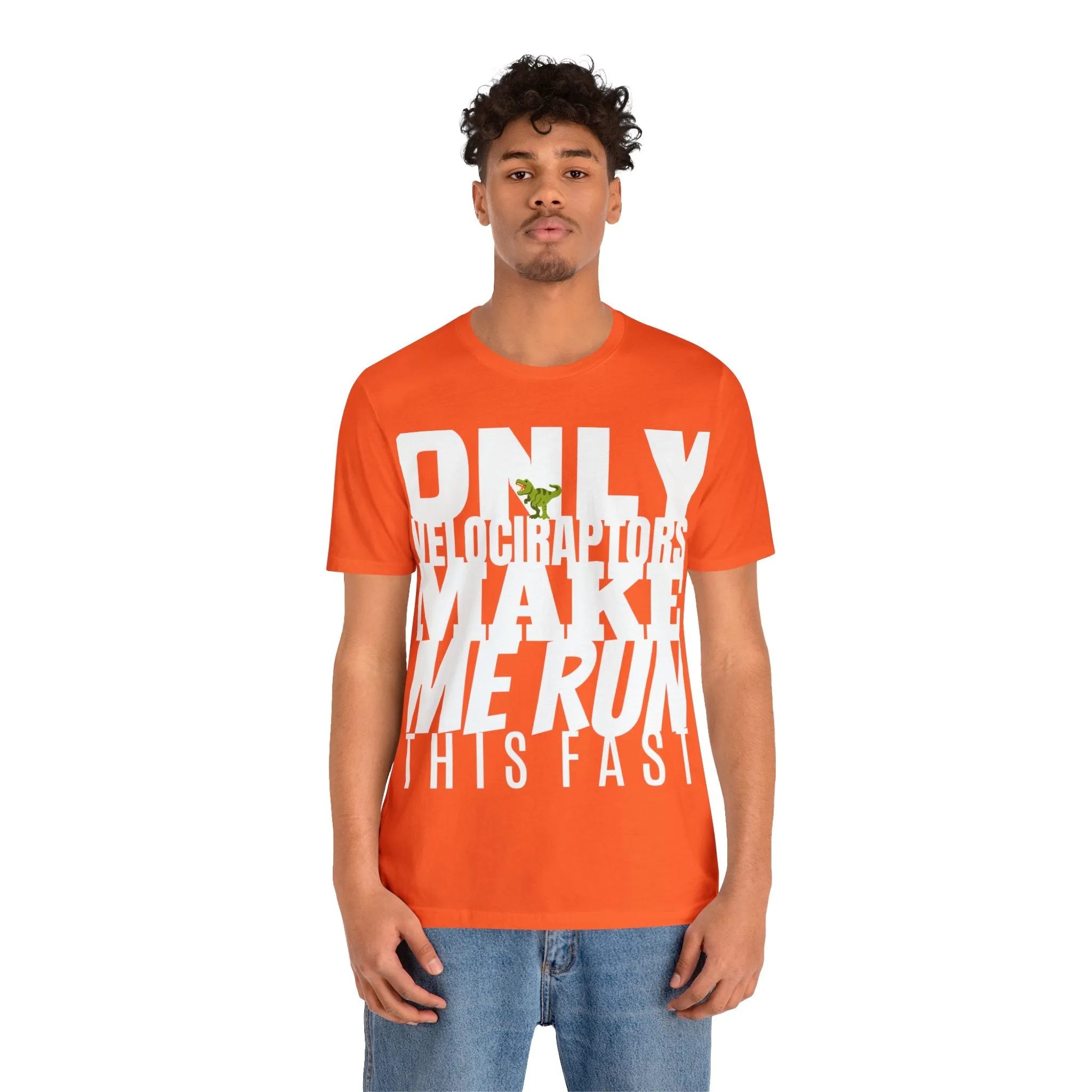 Only Velociraptors Make Me Run This Fast tee
