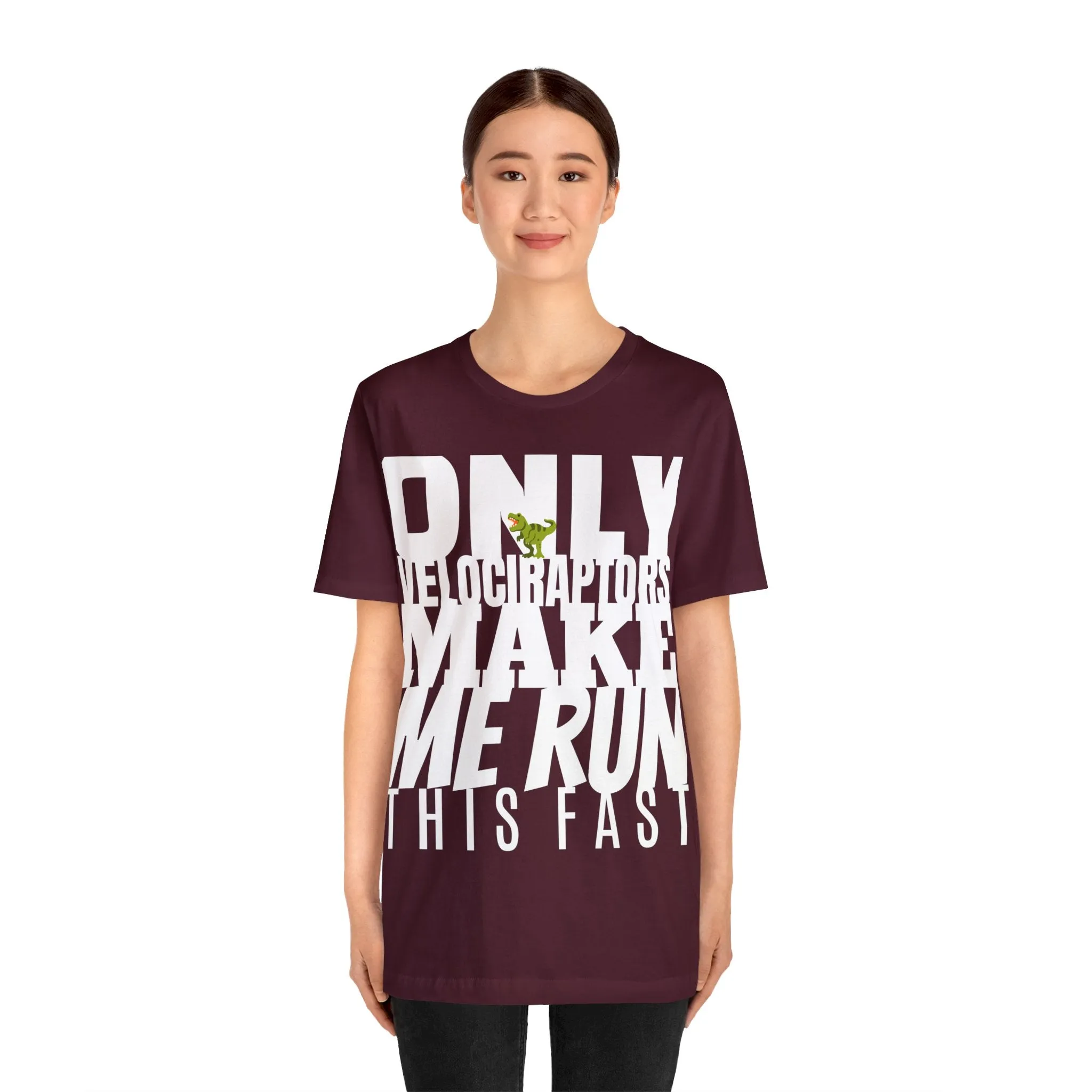 Only Velociraptors Make Me Run This Fast tee