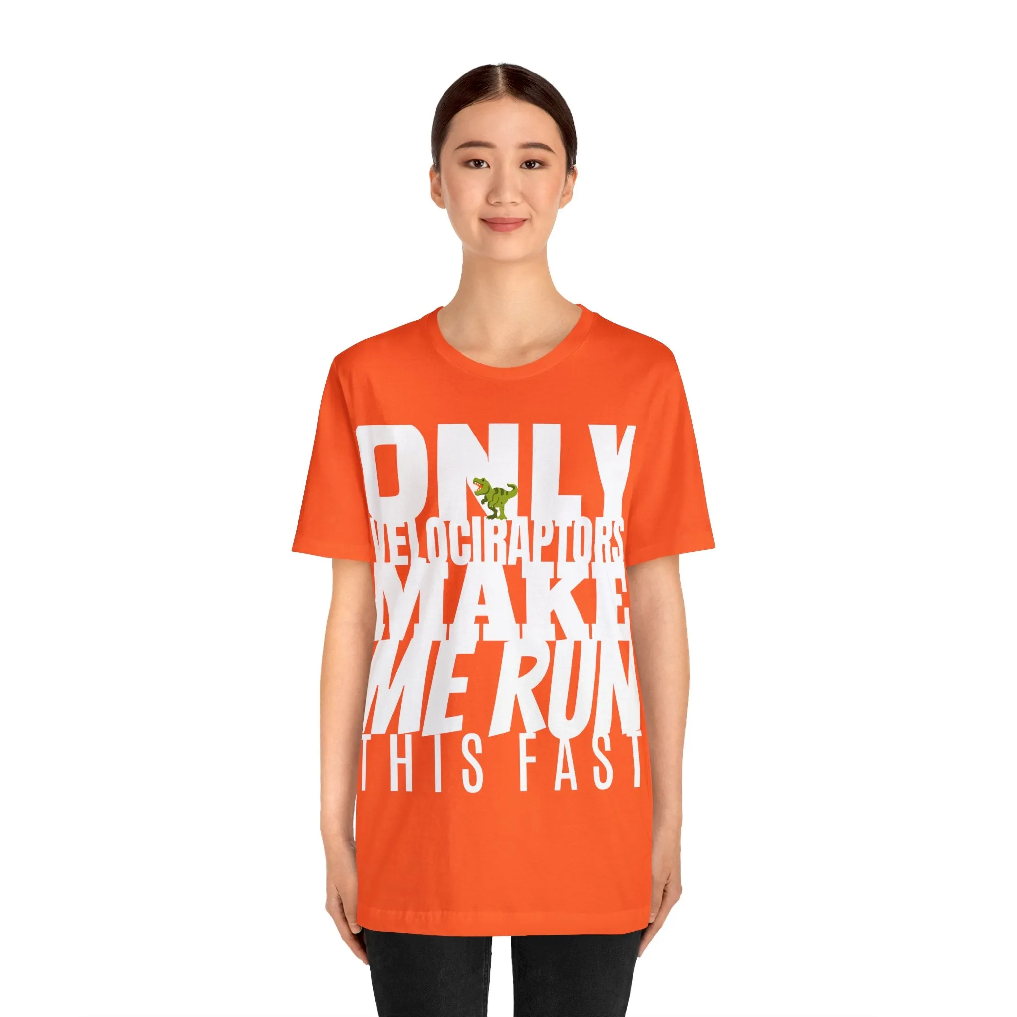 Only Velociraptors Make Me Run This Fast tee