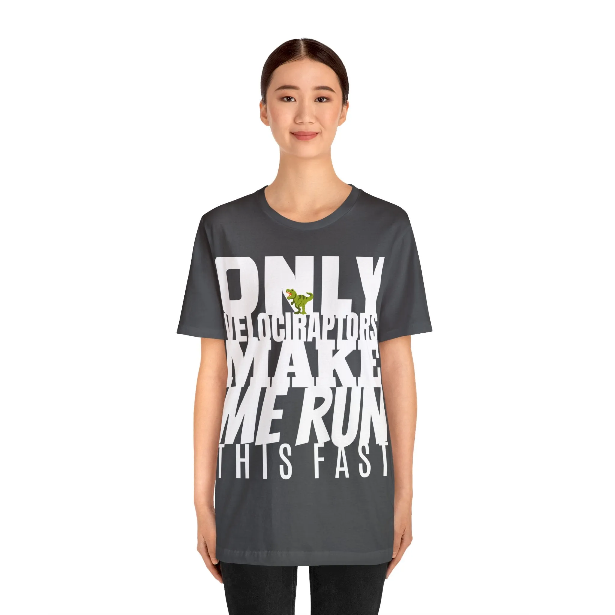 Only Velociraptors Make Me Run This Fast tee