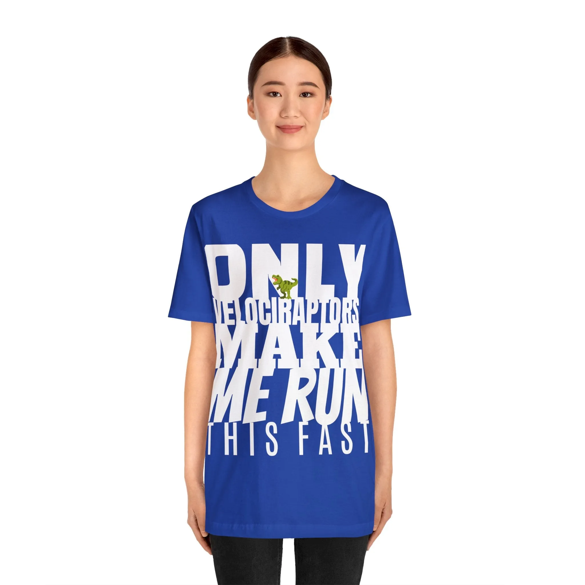 Only Velociraptors Make Me Run This Fast tee