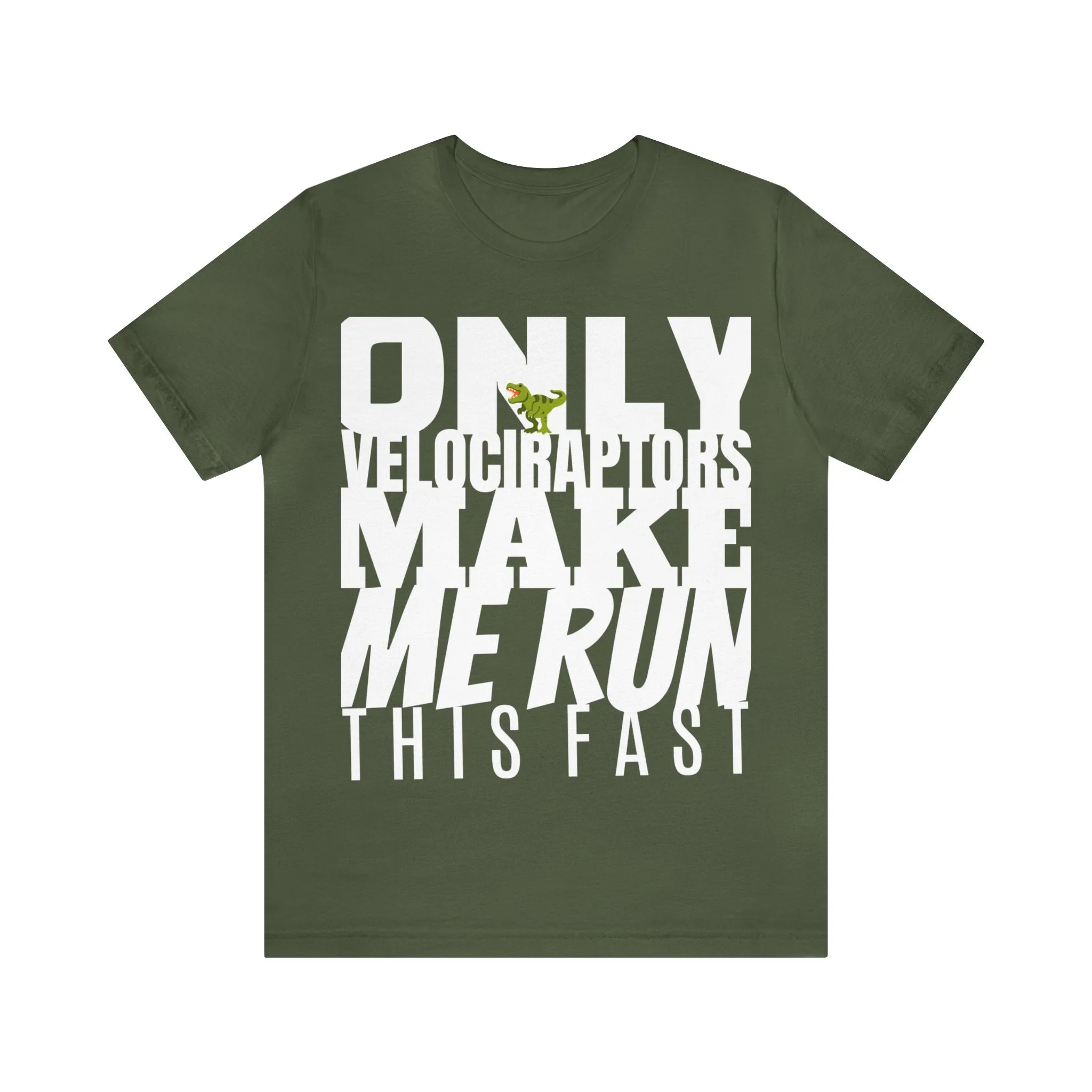Only Velociraptors Make Me Run This Fast tee