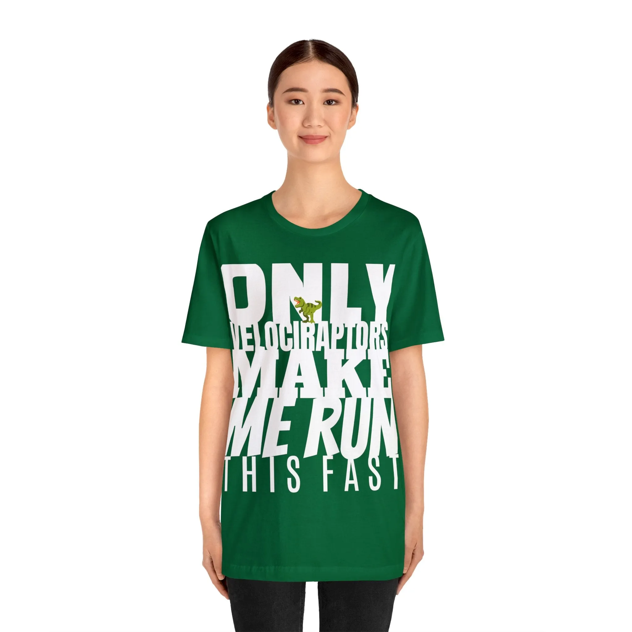 Only Velociraptors Make Me Run This Fast tee