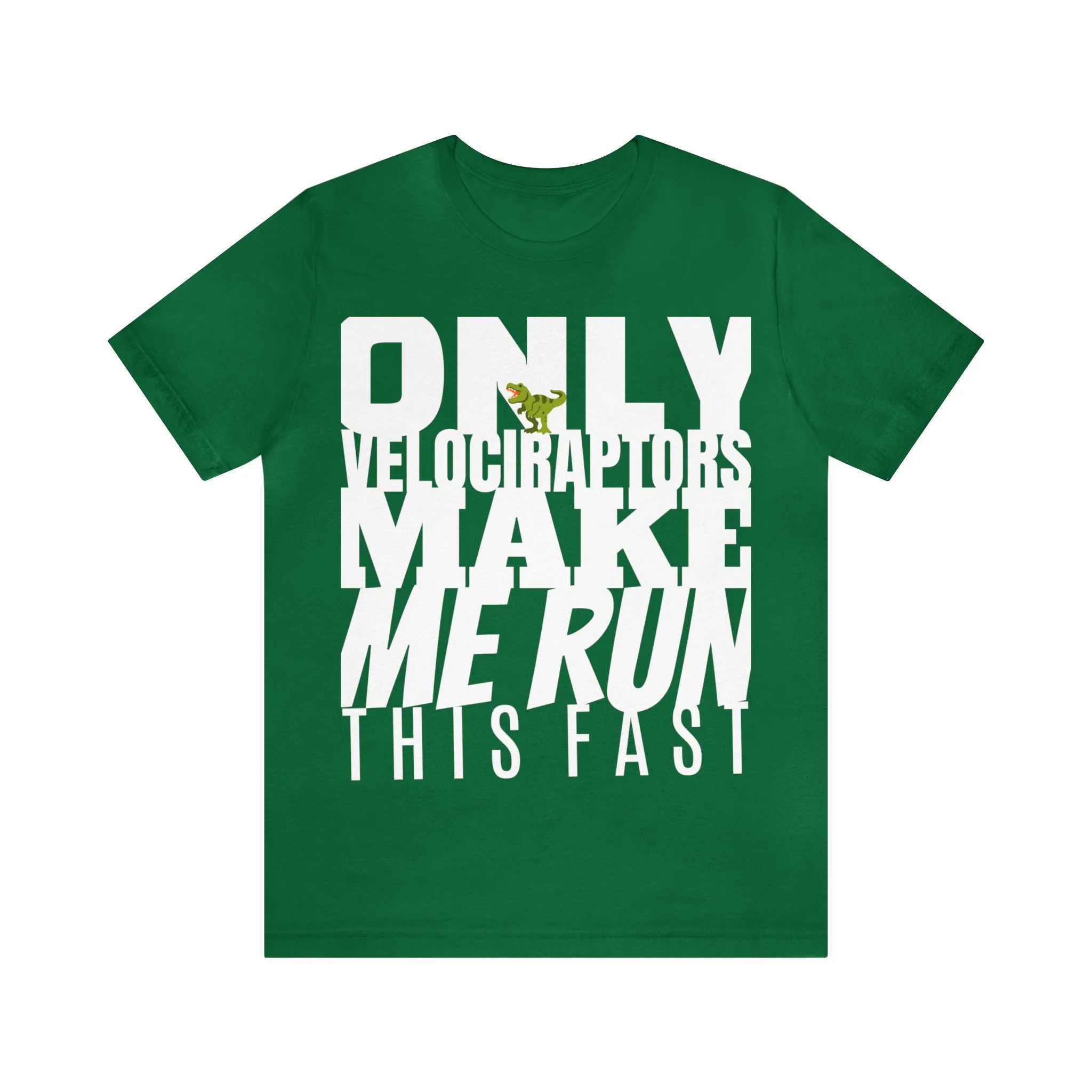 Only Velociraptors Make Me Run This Fast tee