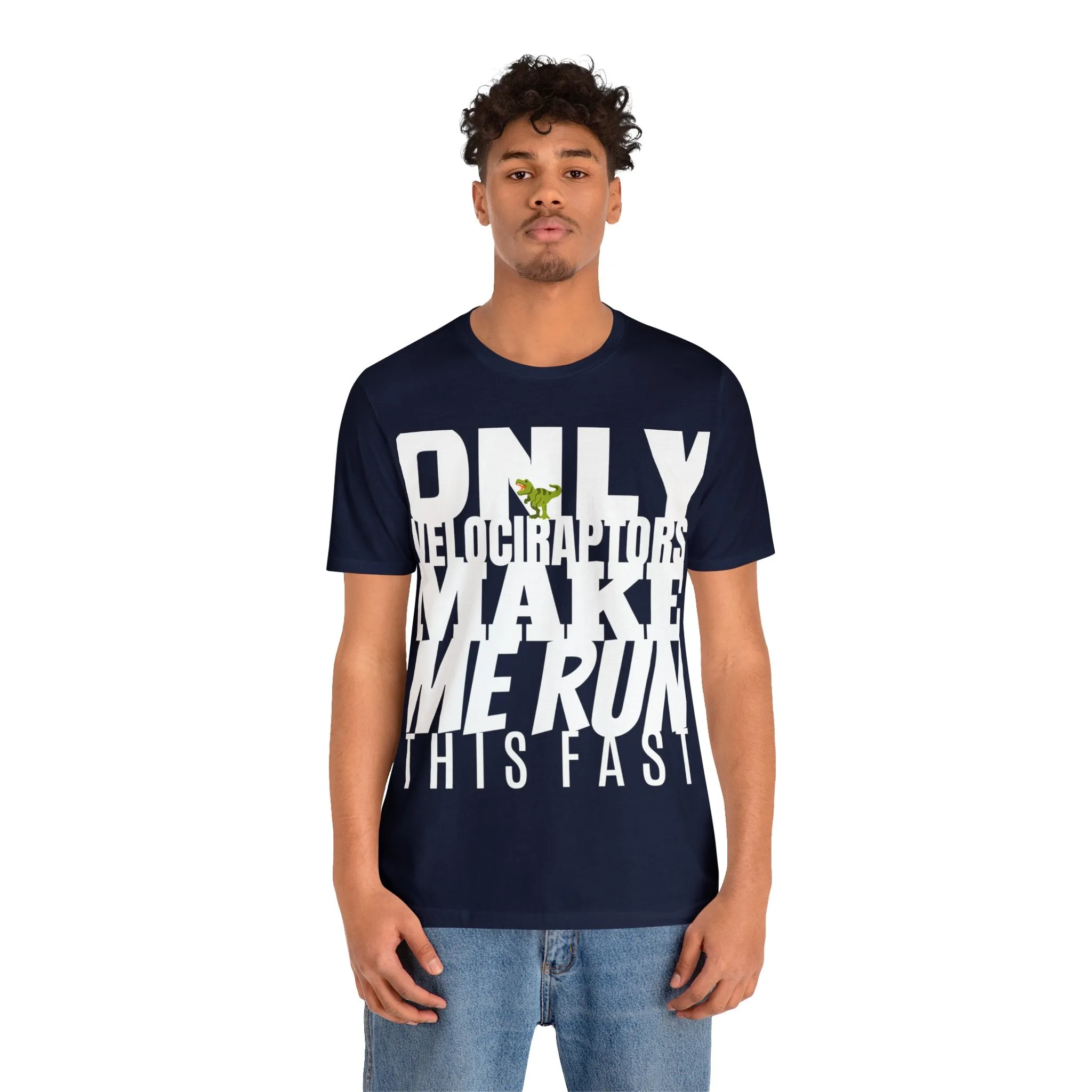Only Velociraptors Make Me Run This Fast tee