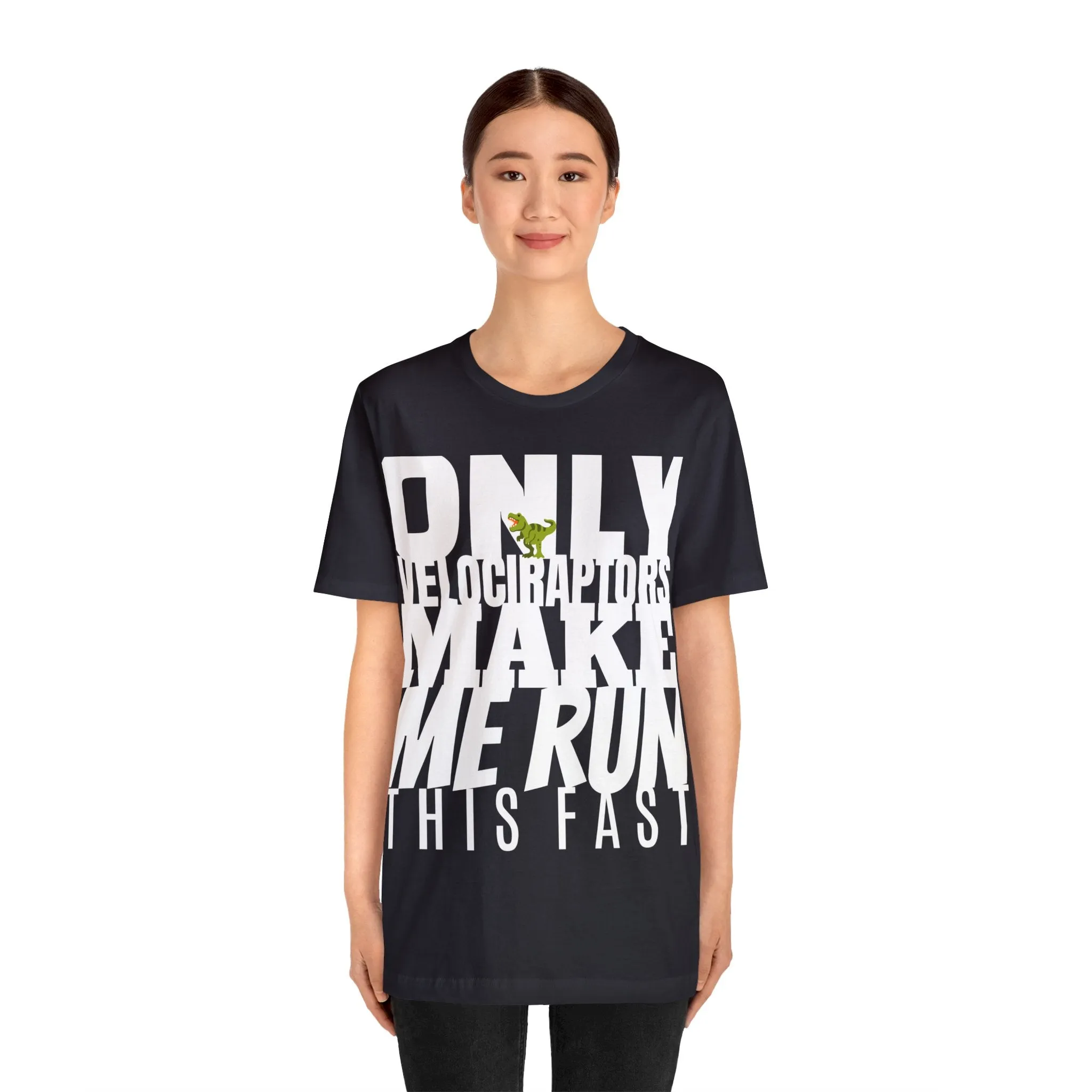 Only Velociraptors Make Me Run This Fast tee