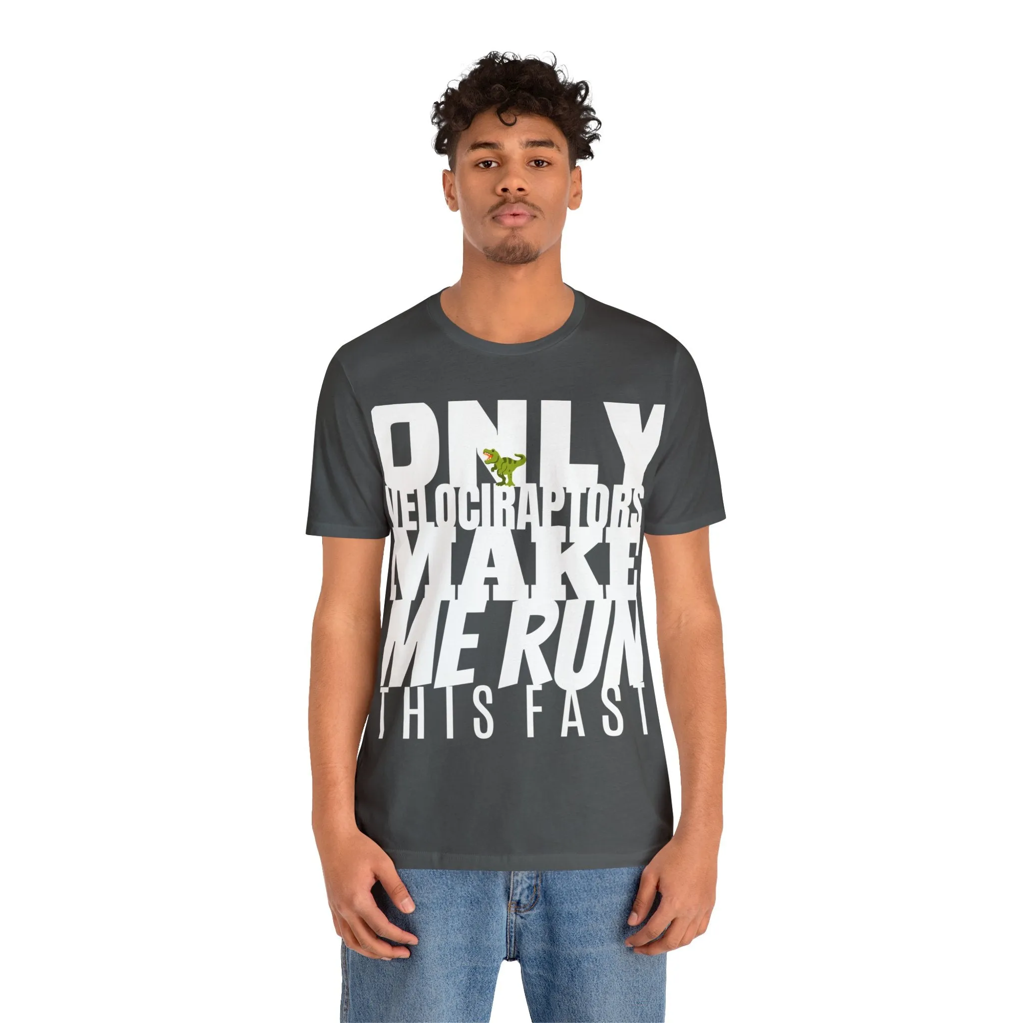 Only Velociraptors Make Me Run This Fast tee