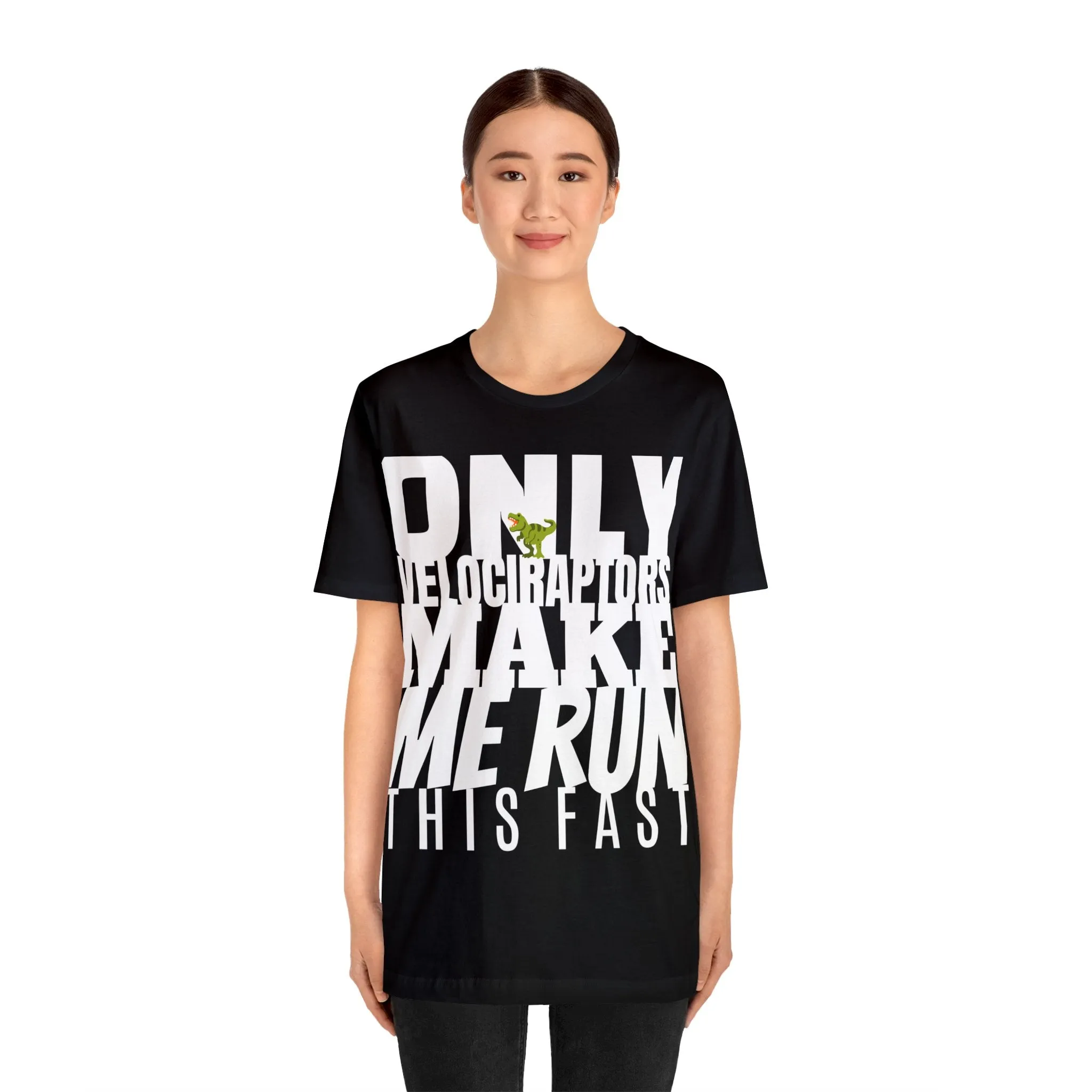 Only Velociraptors Make Me Run This Fast tee