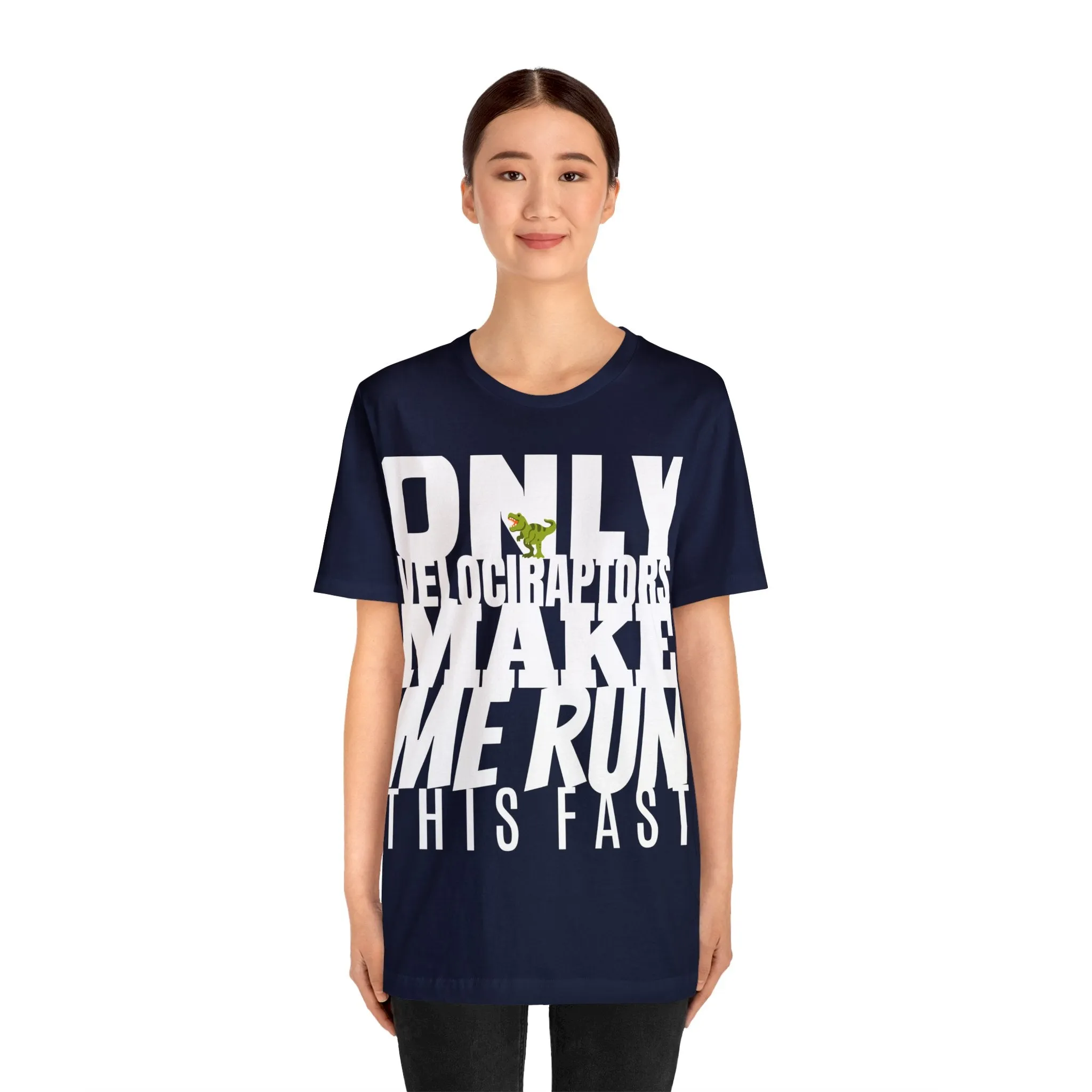 Only Velociraptors Make Me Run This Fast tee